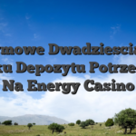 Darmowe Dwadziescia Zl Braku Depozytu Potrzebuje Na Energy Casino