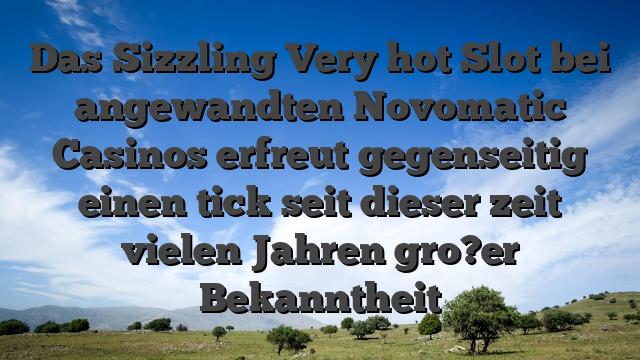 Das Sizzling Very hot Slot bei angewandten Novomatic Casinos erfreut gegenseitig einen tick seit dieser zeit vielen Jahren gro?er Bekanntheit