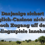 Dasjenige sichert Moglich-Casinos nichtens jedoch Zugang uff deine Lieblingsspiele innehaben