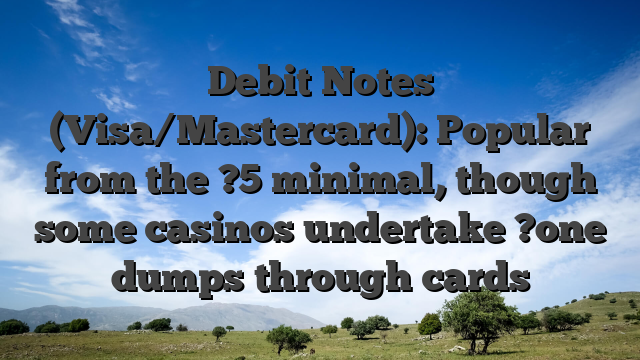 Debit Notes (Visa/Mastercard): Popular from the ?5 minimal, though some casinos undertake ?one dumps through cards