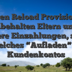 Den Reload Provision einbehalten Eltern unter weitere Einzahlungen, somit fur welches “Aufladen” Ihres Kundenkontos