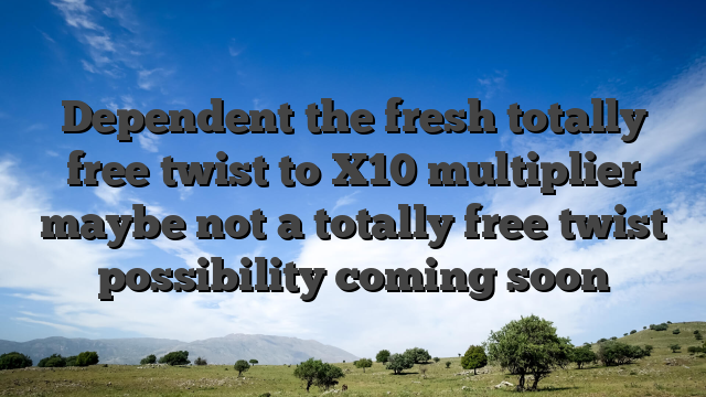 Dependent the fresh totally free twist to X10 multiplier maybe not a totally free twist possibility coming soon