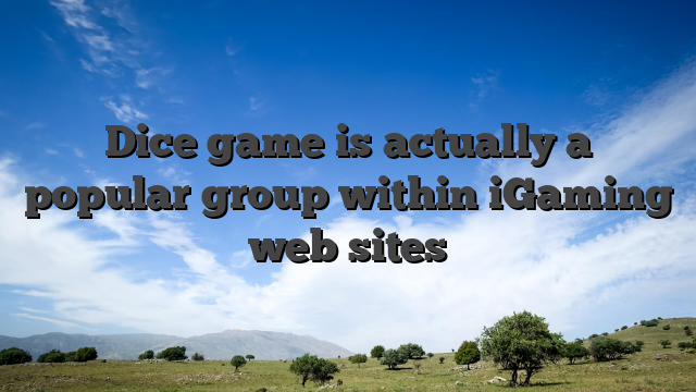 Dice game is actually a popular group within iGaming web sites