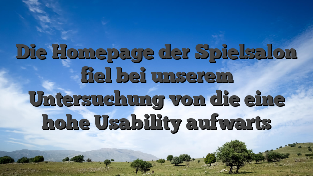 Die Homepage der Spielsalon fiel bei unserem Untersuchung von die eine hohe Usability aufwarts