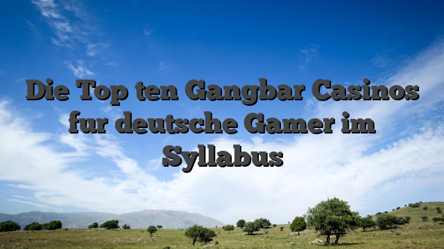 Die Top ten Gangbar Casinos fur deutsche Gamer im Syllabus