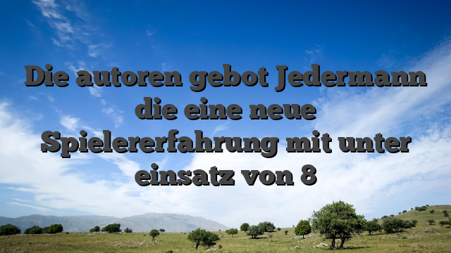 Die autoren gebot Jedermann die eine neue Spielererfahrung mit unter einsatz von 8