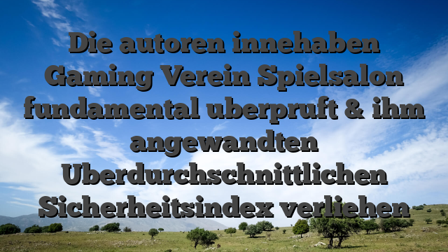 Die autoren innehaben Gaming Verein Spielsalon fundamental uberpruft & ihm angewandten Uberdurchschnittlichen Sicherheitsindex verliehen