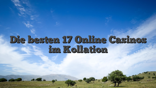 Die besten 17 Online Casinos im Kollation