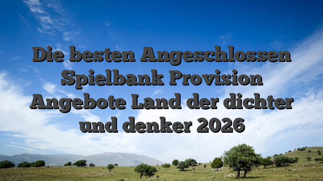 Die besten Angeschlossen Spielbank Provision Angebote Land der dichter und denker 2026