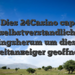 Dies 24Casino cap selbstverstandlich ringsherum um diese Zeitanzeiger geoffnet