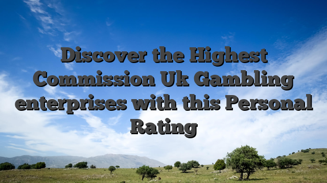 Discover the Highest Commission Uk Gambling enterprises with this Personal Rating