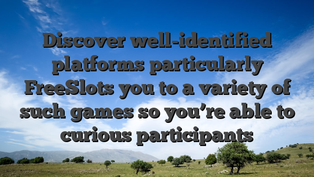 Discover well-identified platforms particularly FreeSlots you to a variety of such games so you’re able to curious participants