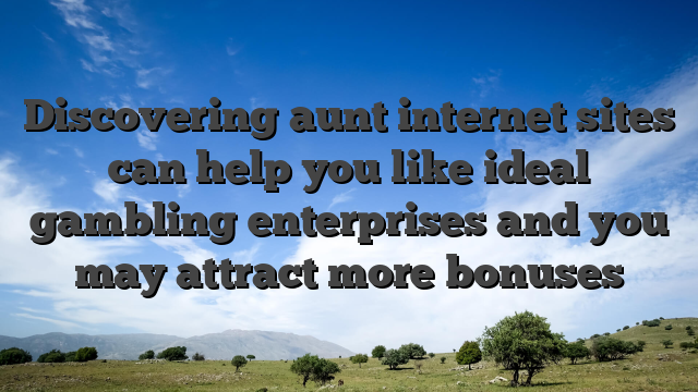 Discovering aunt internet sites can help you like ideal gambling enterprises and you may attract more bonuses