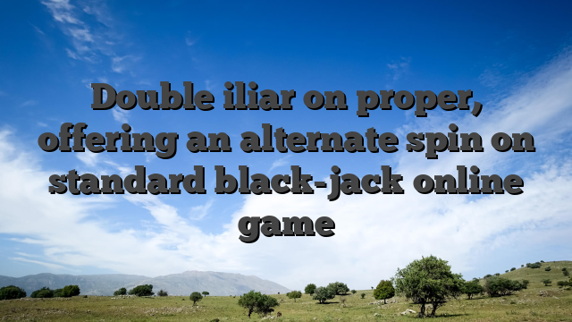 Double iliar on proper, offering an alternate spin on standard black-jack online game