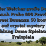 Dunder Welches große Dunder Spielbank Probe 600 Provision + 200 Sweet Bonanza 50 kostenlose Spins auf crystal mystery Keine Einzahlung Demo Spielautomat Freispiele