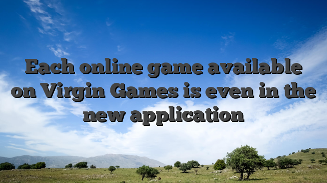 Each online game available on Virgin Games is even in the new application