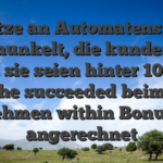 Einsatze an Automatenspielen man munkelt, die kunden man sagt, sie seien hinter 100000 he succeeded beim Vornehmen within Bonusgeld angerechnet