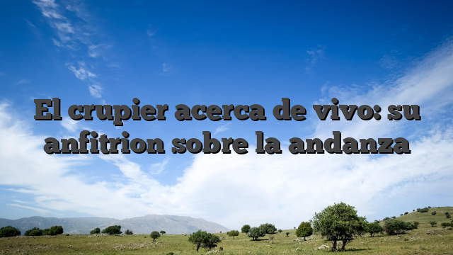 El crupier acerca de vivo: su anfitrion sobre la andanza