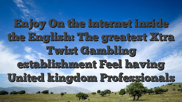 Enjoy On the internet inside the English: The greatest Xtra Twist Gambling establishment Feel having United kingdom Professionals