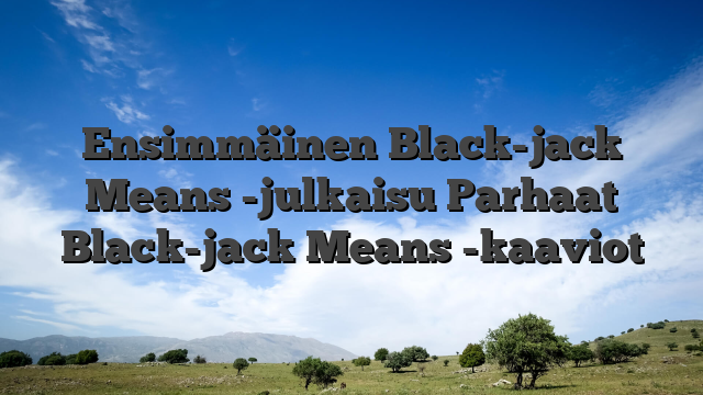 Ensimmäinen Black-jack Means -julkaisu Parhaat Black-jack Means -kaaviot