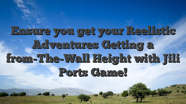 Ensure you get your Reelistic Adventures Getting a from-The-Wall Height with Jili Ports Game!