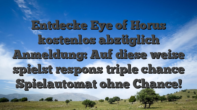 Entdecke Eye of Horus kostenlos abzüglich Anmeldung: Auf diese weise spielst respons triple chance Spielautomat ohne Chance!