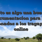 Esto es algo una buena documentacion para los aficionados a los tragaperras online