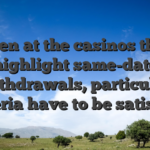 Even at the casinos that highlight same-date withdrawals, particular criteria have to be satisfied