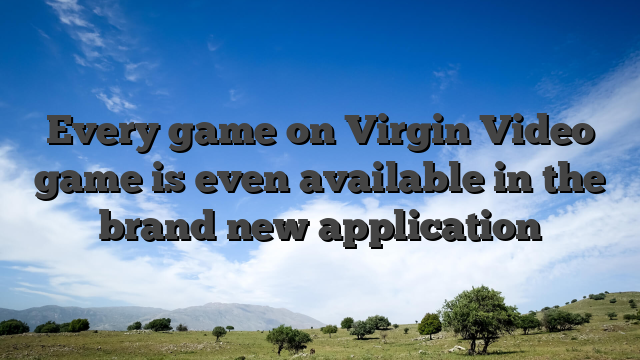 Every game on Virgin Video game is even available in the brand new application