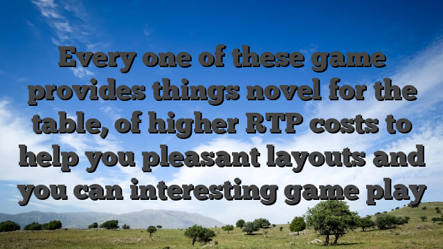 Every one of these game provides things novel for the table, of higher RTP costs to help you pleasant layouts and you can interesting game play