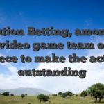 Evolution Betting, among the best video game team on the parece to make the action outstanding