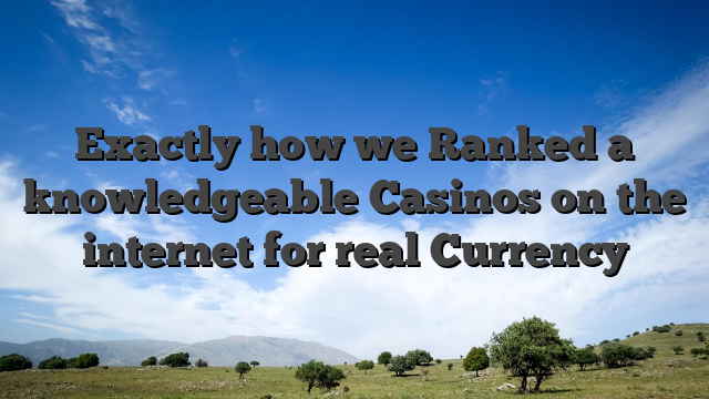 Exactly how we Ranked a knowledgeable Casinos on the internet for real Currency