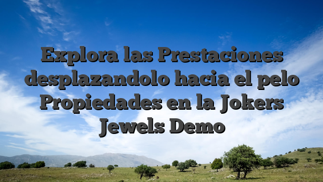 Explora las Prestaciones desplazandolo hacia el pelo Propiedades en la Jokers Jewels Demo