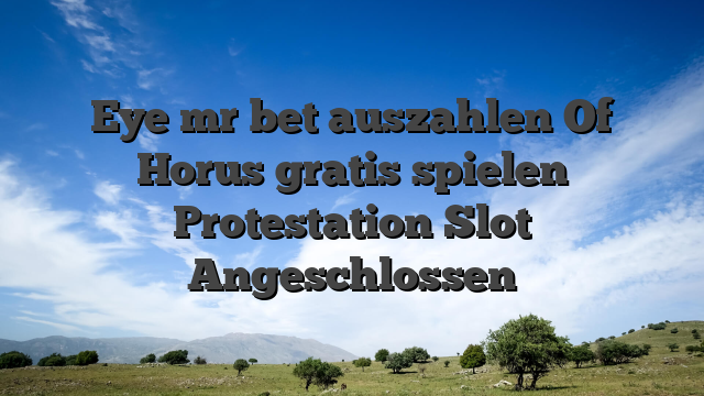 Eye mr bet auszahlen Of Horus gratis spielen Protestation Slot Angeschlossen