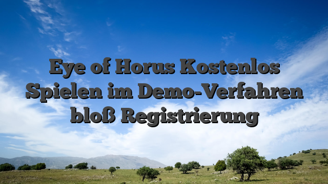 Eye of Horus Kostenlos Spielen im Demo-Verfahren bloß Registrierung