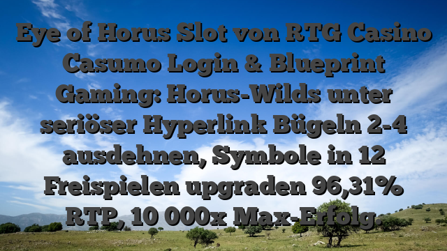 Eye of Horus Slot von RTG Casino Casumo  Login & Blueprint Gaming: Horus-Wilds unter seriöser Hyperlink Bügeln 2-4 ausdehnen, Symbole in 12 Freispielen upgraden 96,31% RTP, 10 000x Max-Erfolg.
