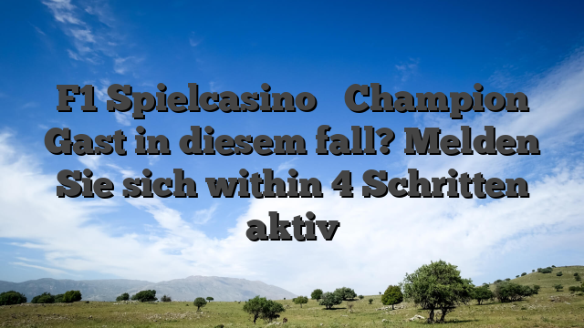 F1 Spielcasino � Champion Gast in diesem fall? Melden Sie sich within 4 Schritten aktiv