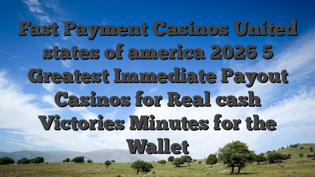 Fast Payment Casinos United states of america 2026 5 Greatest Immediate Payout Casinos for Real cash Victories Minutes for the Wallet