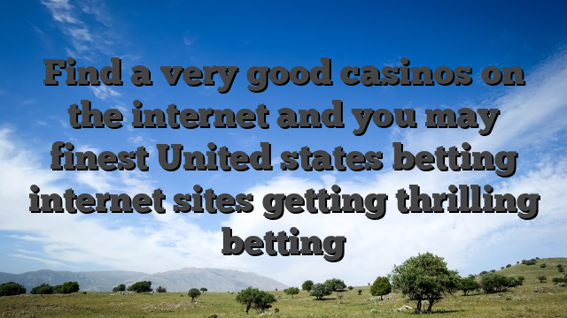 Find a very good casinos on the internet and you may finest United states betting internet sites getting thrilling betting