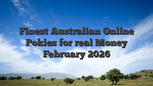 Finest Australian Online Pokies for real Money February 2026