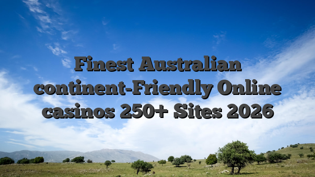 Finest Australian continent-Friendly Online casinos 250+ Sites 2026
