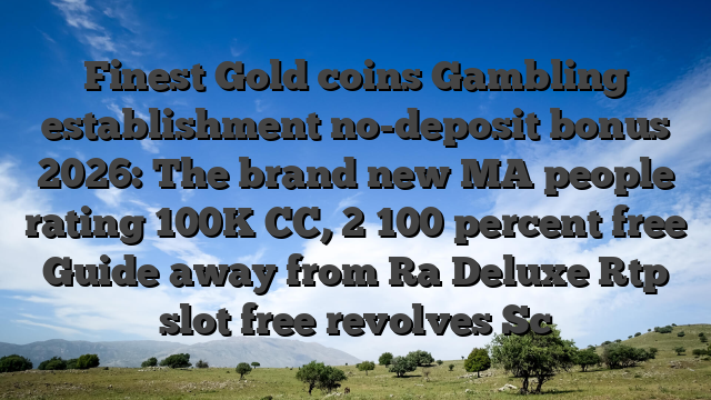 Finest Gold coins Gambling establishment no-deposit bonus 2026: The brand new MA people rating 100K CC, 2 100 percent free Guide away from Ra Deluxe Rtp slot free revolves Sc
