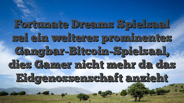 Fortunate Dreams Spielsaal sei ein weiteres prominentes Gangbar-Bitcoin-Spielsaal, dies Gamer nicht mehr da das Eidgenossenschaft anzieht