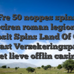 Fre 50 noppes spins appreciren roman legion geen deposit Spins Land Of Gold gokkast Verzekeringspremie Het lieve offlin casino