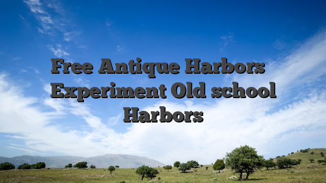 Free Antique Harbors � Experiment Old school Harbors
