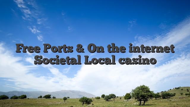 Free Ports & On the internet Societal Local casino