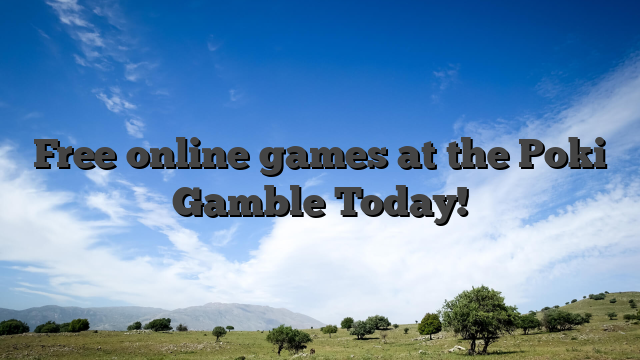 Free online games at the Poki Gamble Today!