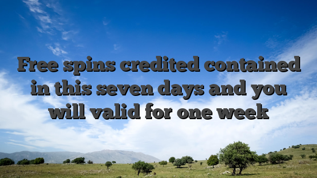 Free spins credited contained in this seven days and you will valid for one week