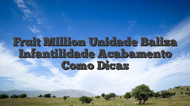 Fruit Million Unidade Baliza Infantilidade Acabamento Como Dicas