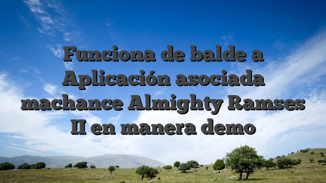 Funciona de balde a Aplicación asociada machance Almighty Ramses II en manera demo